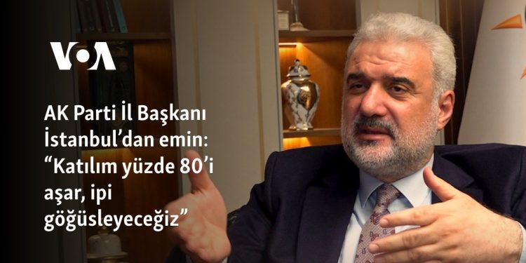 AK Parti İl Başkanı İstanbul’dan emin: “Katılım yüzde 80’i aşar, ipi göğüsleyeceğiz”
