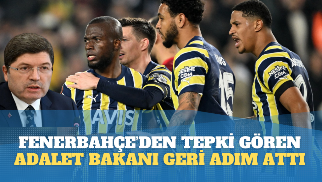 Fenerbahçe’den tepki gören Adalet Bakanı Tunç geri adım attı