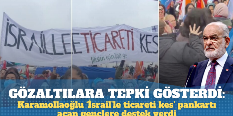 Gençlerin gözaltına alınmasına tepki: Karamollaoğlu Erdoğan’ın mitinginde ‘İsrail’le ticareti kes’ pankartı açanlara destek verdi
