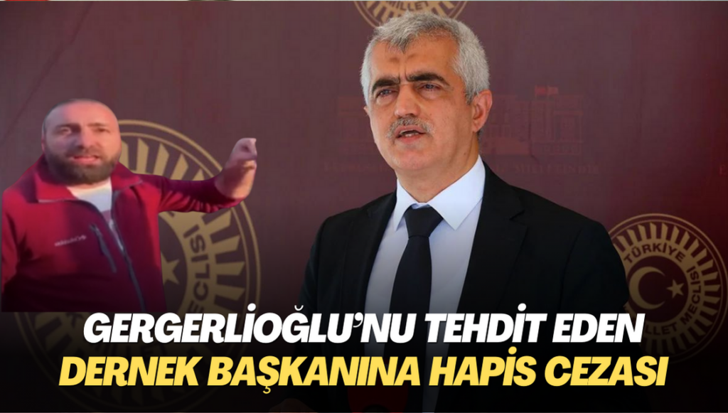 Gergerlioğlu’nu tehdit eden dernek başkanına hapis cezası