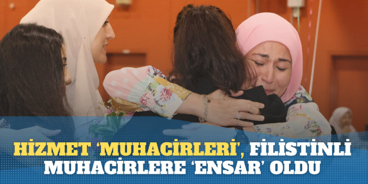 Hizmet ‘Muhacirleri’, Filistinli muhacirlere ‘Ensar’ oldu