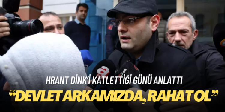 Hrant Dink’i katlettiği günü anlattı: ‘Devlet arkamızda, rahat ol’ dedi