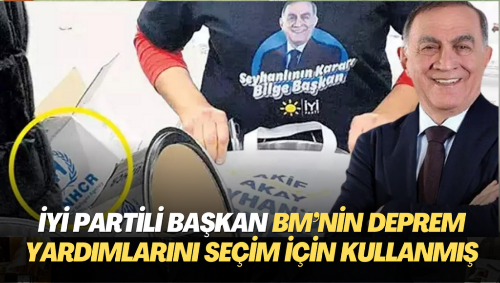 İYİ Partili belediye başkanı BM’nin Deprem yardımlarını seçim kampanyası için kullanmış