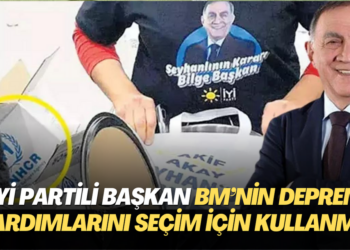 İYİ Partili belediye başkanı BM’nin Deprem yardımlarını seçim kampanyası için kullanmış