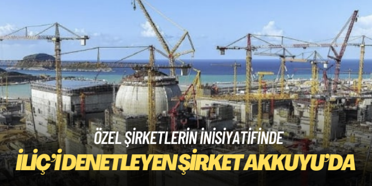 İliç’i denetleyen şirket Akkuyu’da