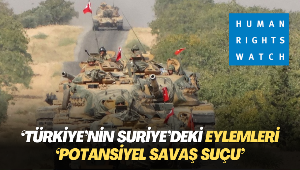 İnsan Hakları İzleme Örgütü: Türkiye’nin Suriye’deki eylemleri ‘potansiyel savaş suçu’