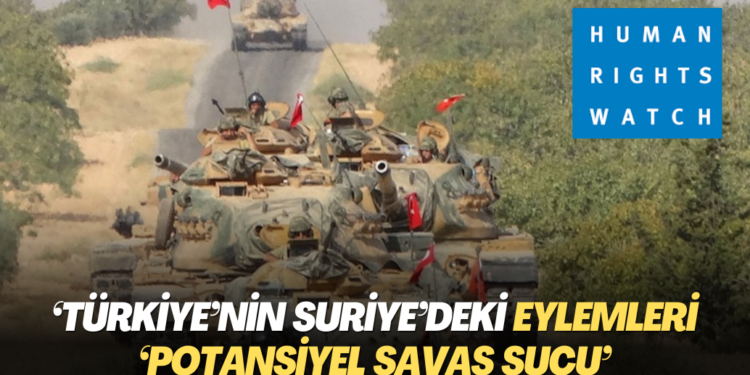 İnsan Hakları İzleme Örgütü: Türkiye’nin Suriye’deki eylemleri ‘potansiyel savaş suçu’