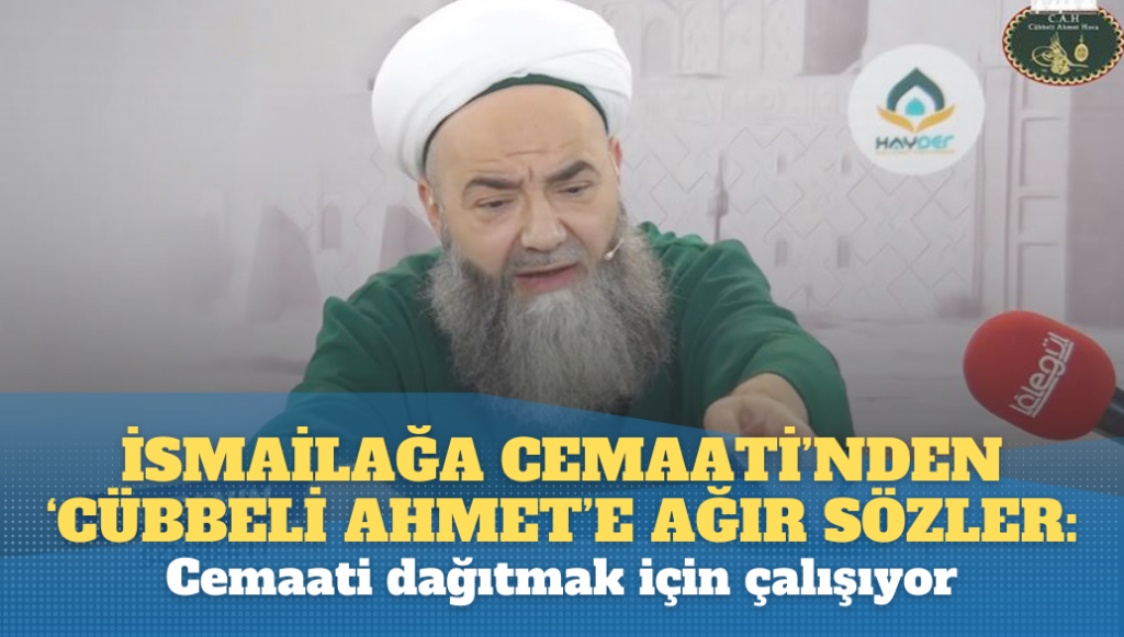 İsmailağa Cemaati’nden ‘Cübbeli Ahmet’e ağır sözler: Cemaati dağıtmak için çalışıyor