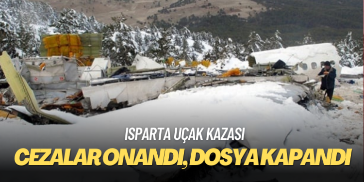 Isparta uçak kazasında cezalar onandı, dosya kapandı