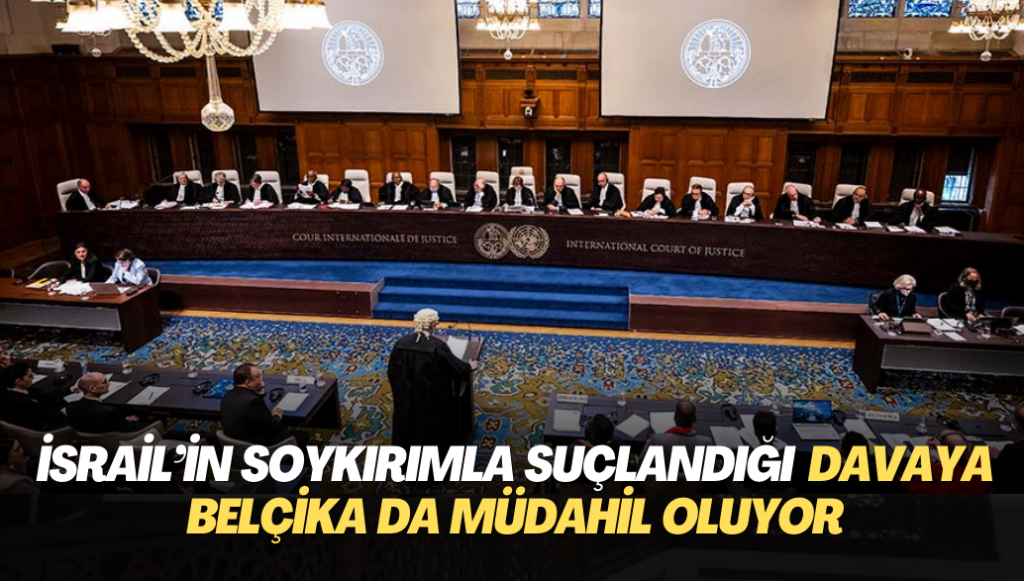 İsrail’in Soykırımla suçlandığı Uluslararası Adalet Divanı’ndaki davaya Belçika da müdahil oluyor