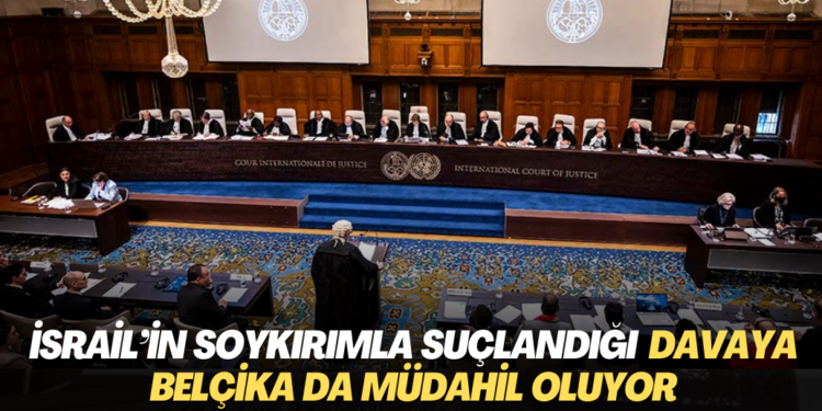 İsrail’in Soykırımla suçlandığı Uluslararası Adalet Divanı’ndaki davaya Belçika da müdahil oluyor
