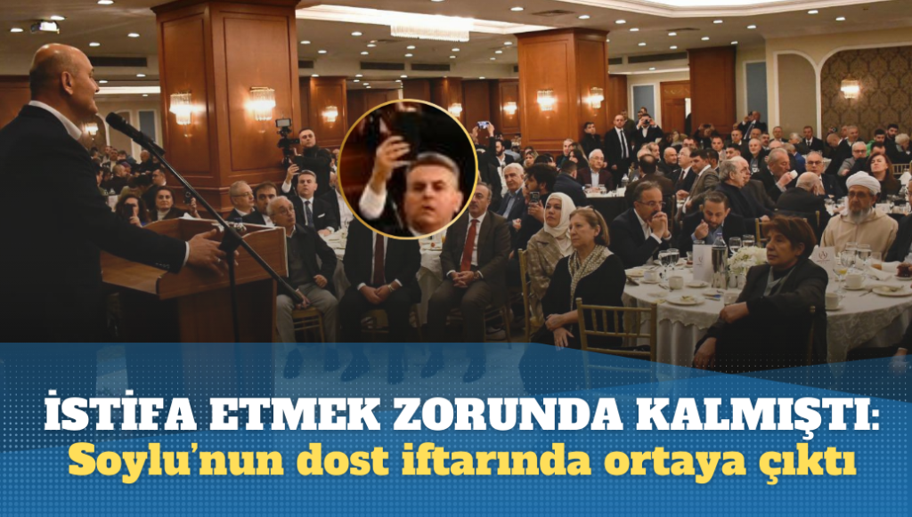 İstifa etmek zorunda kalmıştı: Soylu’nun dost iftarında ortaya çıktı