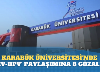 Karabük Üniversitesi’nde ‘HIV-HPV’ paylaşımına 8 gözaltı