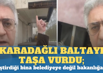Karadağlı baltayı taşa vurdu; Bina belediyeye değil bakanlığa ait çıktı