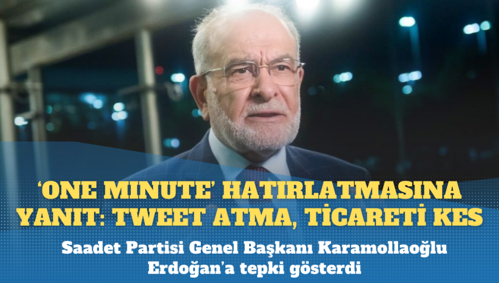 Karamollaoğlu’ndan ‘one minute’ çıkışını hatırlatan Erdoğan’a: Ticareti kes