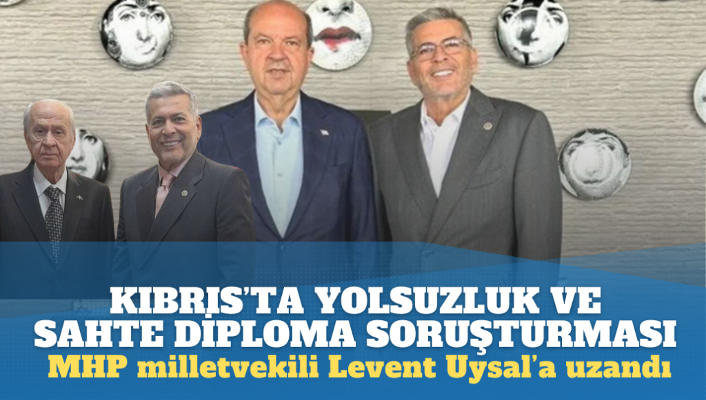 Kıbrıs’taki yolsuzluk ve sahte diploma soruşturmasının ucu MHP milletvekiline uzandı