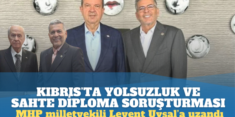 Kıbrıs’taki yolsuzluk ve sahte diploma soruşturmasının ucu MHP milletvekiline uzandı
