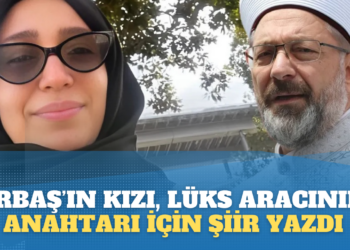 Ali Erbaş’ın kızı Feyza Erbaş, lüks aracının anahtarı için şiir yazdı