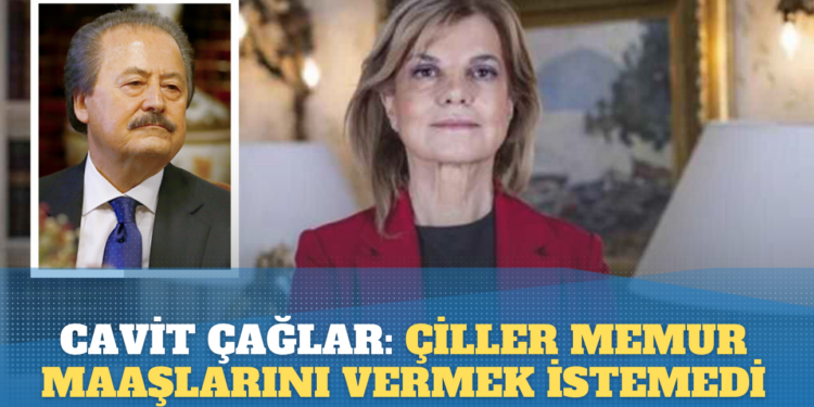 Cavit Çağlar: Tansu Çiller memur maaşlarını vermek istemedi