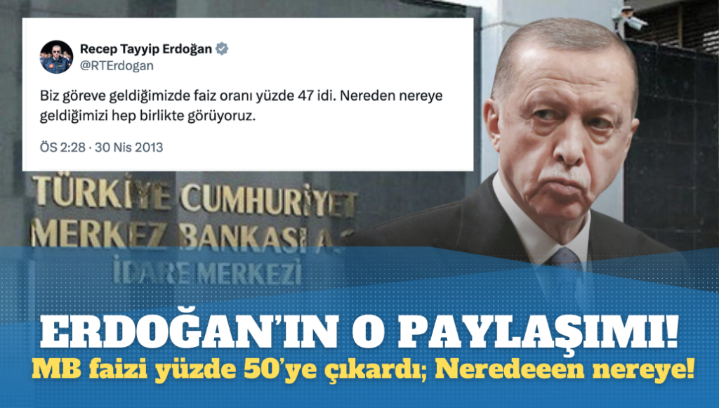 MB‘nın faiz artırmasıyla Erdoğan’ın o paylaşımı yine gündem oldu: Neredeeen nereye!