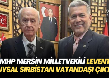 MHP Mersin Milletvekili Levent Uysal Sırbistan vatandaşı çıktı
