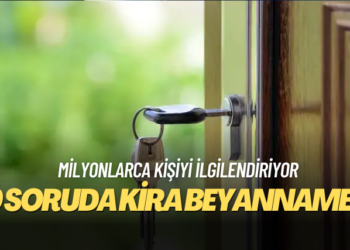 Milyonlarca kişiyi ilgilendiriyor: 10 soruda kira beyannamesi
