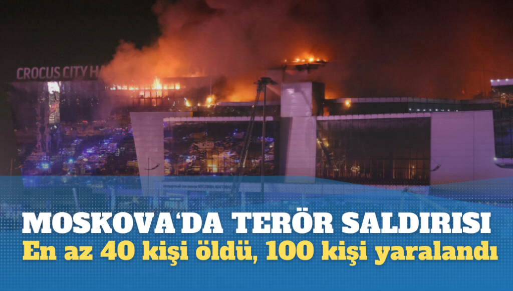 Moskova’da konser salonuna saldırı: En az 40 kişi öldü, 100 kişi yaralandı