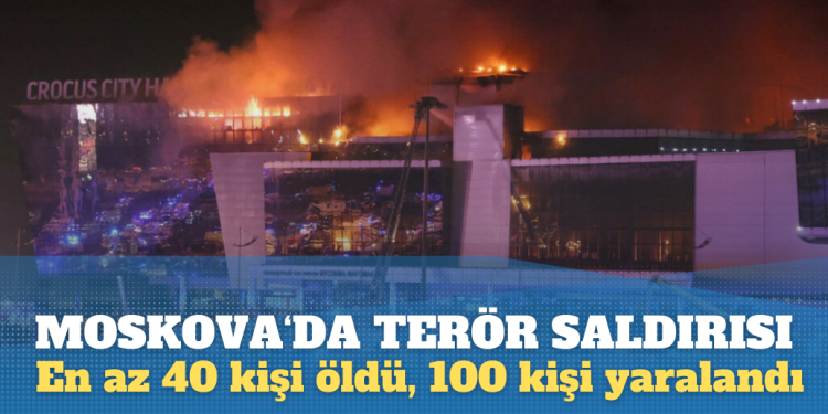 Moskova’da konser salonuna saldırı: En az 40 kişi öldü, 100 kişi yaralandı