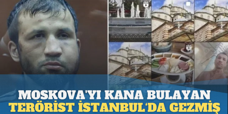 Moskova’yı kana bulayan teröristin İstanbul fotoğrafları ortaya çıktı