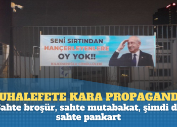 Muhalefete yönelik kara propaganda: Sahte broşür, sahte mutabakattan sonra şimdi de sahte pankart