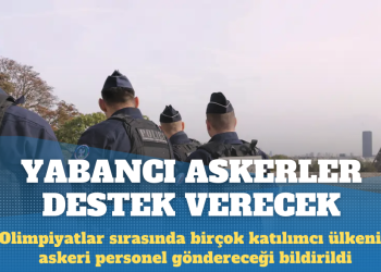Olimpiyatlar’da yabancı askerler Fransa’ya destek verecek