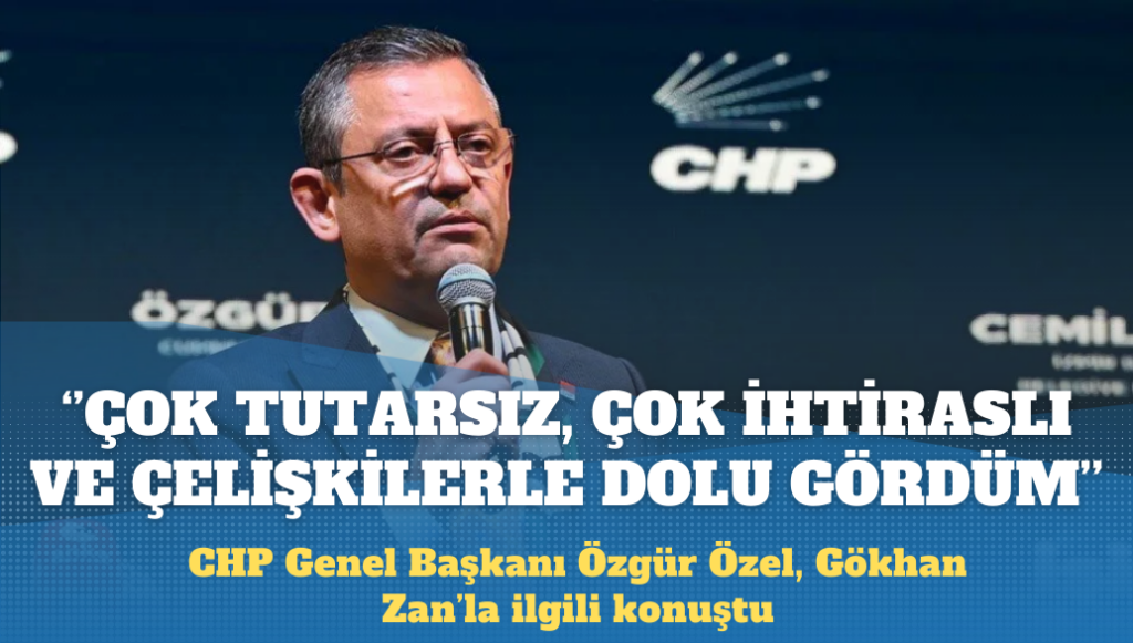 Özgür Özel, Gökhan Zan’la ilgili konuştu: Şaşırmadım