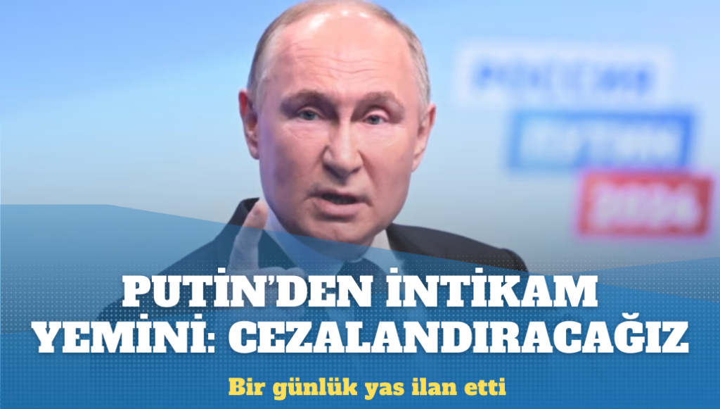 Putin’den intikam yemini: Bir günlük yas ilan etti