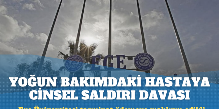 Rektörlük yoğun bakımdaki hastaya cinsel saldırı nedeniyle tazminat ödeyecek