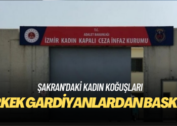 Şakran’da kadın koğuşuna erkek gardiyanlardan baskın iddiası