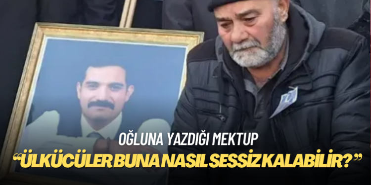 Sinan Ateş’in babasının oğluna yazdığı mektup: Ülkücüler buna nasıl sessiz kalabilir?