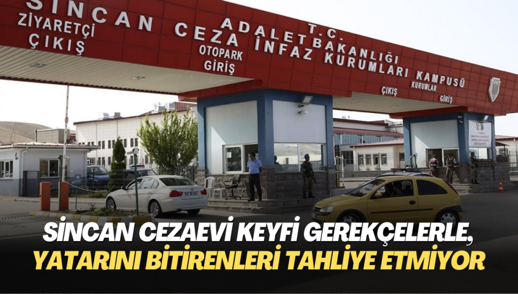 Sincan Cezaevi yönetimi keyfi gerekçelerle, yatarını bitiren mahpusları tahliye etmiyor