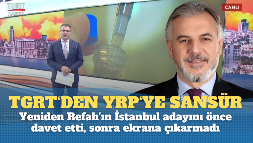 TGRT önce davet etti, sonra yayına çıkarmadı: Yeniden Refah’ın İstanbul adayına sansür