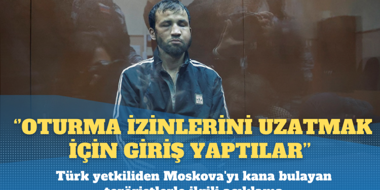 Türk yetkiliden Moskova’yı kana bulayan teröristlerle ilgili açıklama