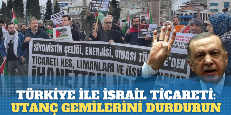 Türkiye ile İsrail ticareti: Utanç gemilerini durdurun artık