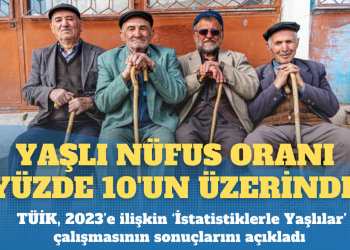 Türkiye’de yaşlı nüfus oranı yüzde 10’un üzerinde