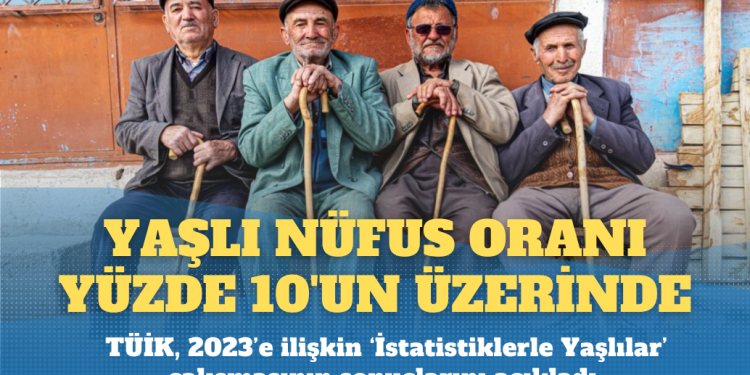 Türkiye’de yaşlı nüfus oranı yüzde 10’un üzerinde