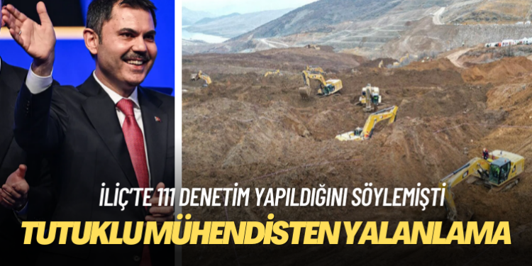 Tutuklu mühendisten, İliç’te 111 denetim yapıldığını söyleyen Murat Kurum’a yalanlama