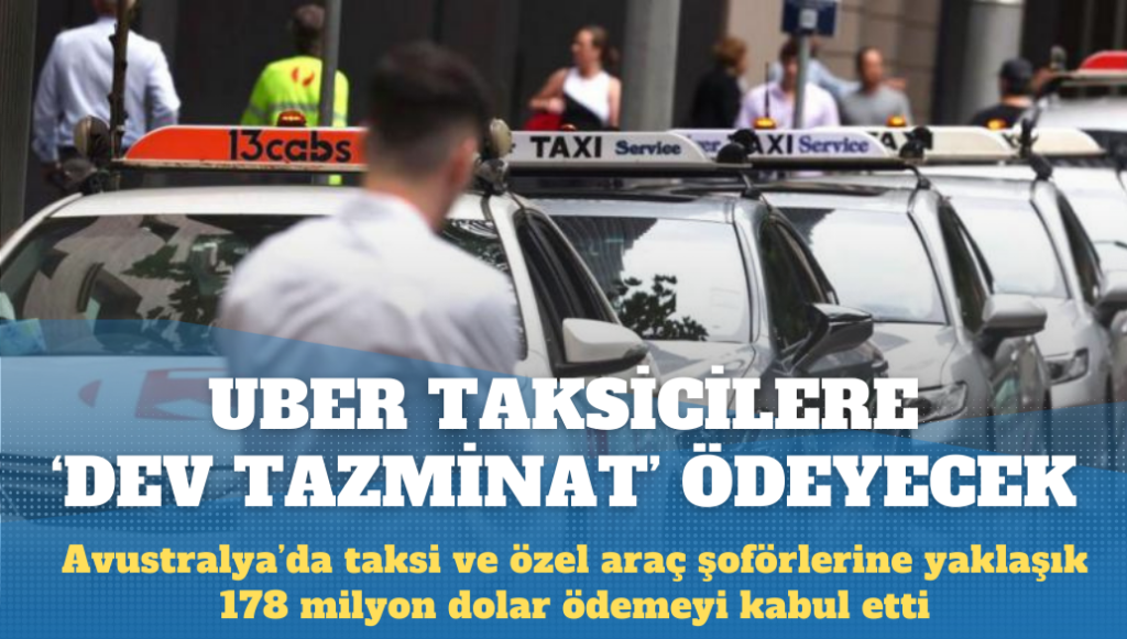 Uber, Avustralya’da taksi şoförlerine 178 milyon dolar ödeyecek