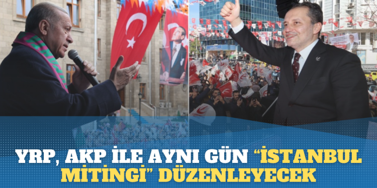 Yeniden Refah, AKP ile aynı gün “büyük İstanbul mitingi” düzenleyecek