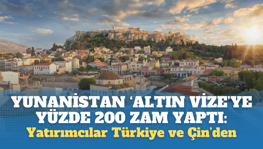 Yunanistan ‘Altın vize’ fiyatına yüzde 220 zam yaptı: Yatırımcılar Türkiye ve Çin’den