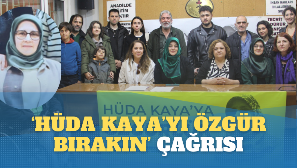 ‘Hüda Kaya’yı özgür bırakın’ çağrısı