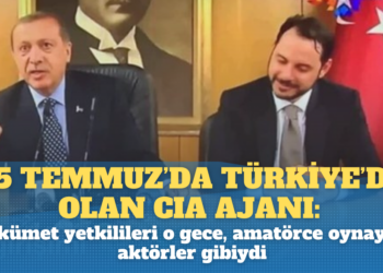15 Temmuz’da Türkiye’de olan CIA ajanı: Hükümet yetkilileri o gece,  amatörce oynayan aktörler gibiydi
