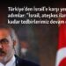 Türkiye’den İsrail’e karşı yeni adımlar: “İsrail, ateşkes ilan edene kadar tedbirlerimiz devam edecek”