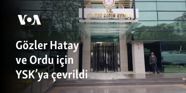 Gözler Hatay ve Ordu için YSK’ya çevrildi 